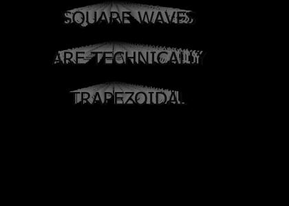 The Square Truth about square waves The Square Truth about square waves