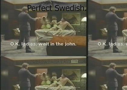 O.K. ladies, wait in the John. O.K. ladies, wait in the John.
