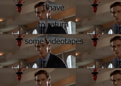 I have to return some videotapes I have to return some videotapes