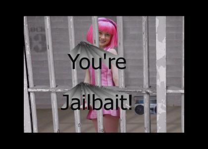 You're Jailbait! You're Jailbait!