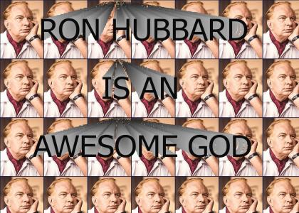 Ron Hubbard is an Awesome God Ron Hubbard is an Awesome God