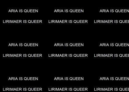 Aria is queen. Lirimaer is Queer. Aria is queen. Lirimaer is Queer.