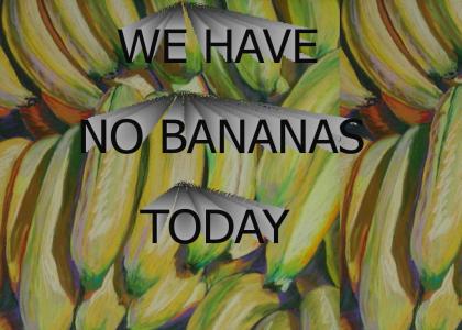 Yes! We have no bananas Yes! We have no bananas