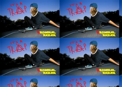 Skate or Die, Admiral Ackbar! Skate or Die, Admiral Ackbar!