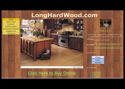 Long... hard... wood... Long... hard... wood...