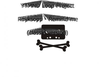 YTMND loop project: Royksopp - Remind me YTMND loop project: Royksopp - Remind me