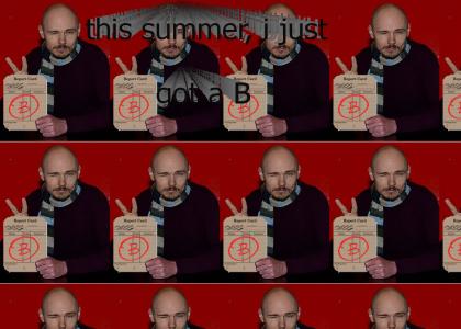 Billy, how did you do in summer school this year? Billy, how did you do in summer school this year?