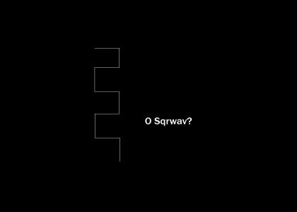 O Sqrwav? O Sqrwav?