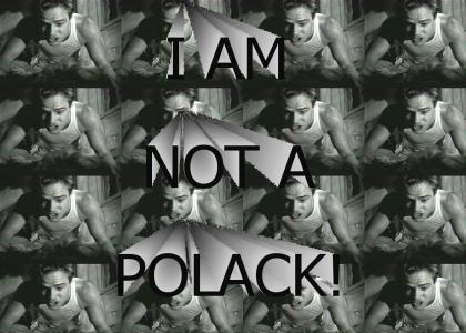 I AM NOT A POLACK I AM NOT A POLACK