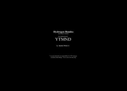 Hydrogen Bombs: An instructional YTMND Hydrogen Bombs: An instructional YTMND