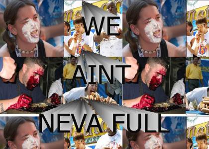 We Aint Neva Full We Aint Neva Full