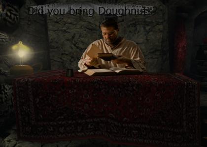 Did you bring the Doughnuts? Did you bring the Doughnuts?