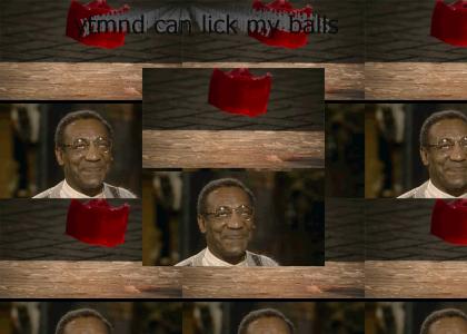 Billy Cosby will rape you Billy Cosby will rape you