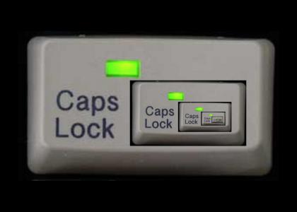 CAPS LOCK IS CAPS LOCK CAPS LOCK IS CAPS LOCK
