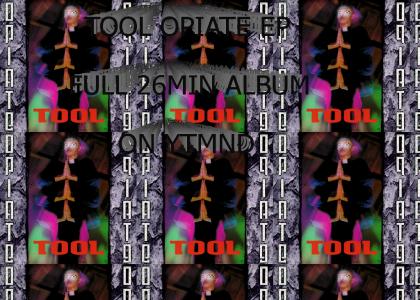 Tool Opiate FULL ALBUM ON YTMND! Tool Opiate FULL ALBUM ON YTMND!