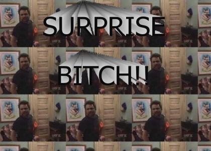 Surprise Bitch!