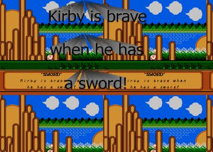 Kirby is brave when he has a sword!