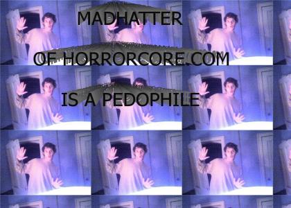 Madhatter is a pedophile.