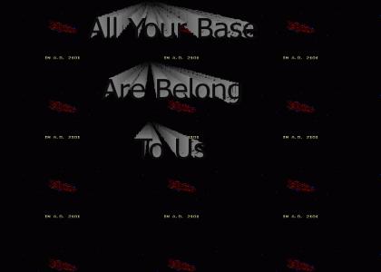 All Your Base Are Belong To Us!!!