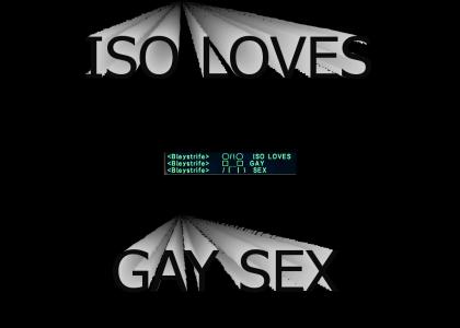 ISO LOVES GAY SEKS