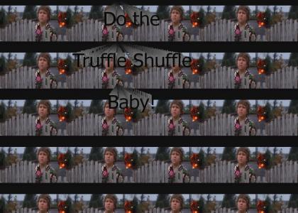 Do the Truffle Shuffle, Baby!