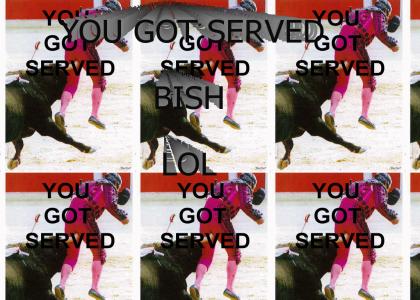 YOU GOT SERVED BISH