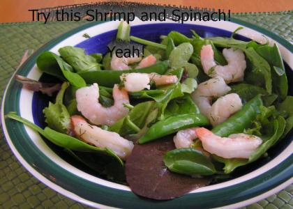 Try this shrimp and spinach! yeah!