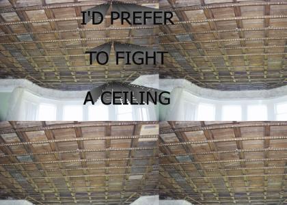 DEW: I'd prefer to fight a ceiling