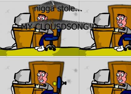 nigga stole MY CLOUDSONG