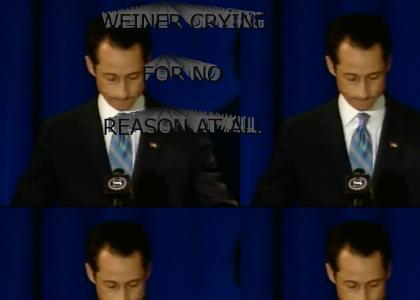 Weiner crying...