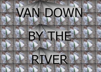 van down by the river