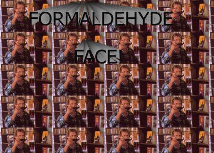 Formaldehyde face!