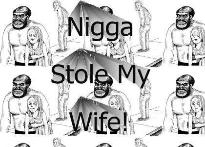 Nigga Stole My Wife!