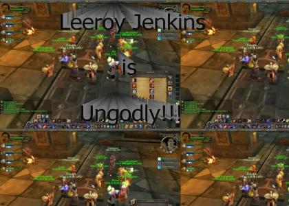 Leeroy Jenkins is UNGODLY