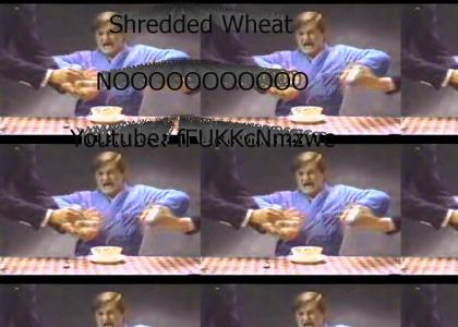 Shredded Wheat - NOOOOOOOOO