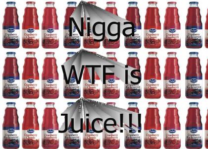 Nigga WTF is Juice