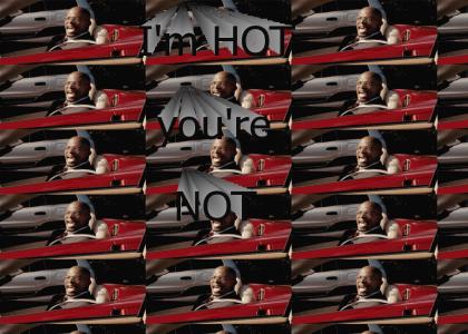I'm HOT you're NOT