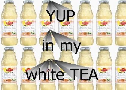 yup in my white tea!