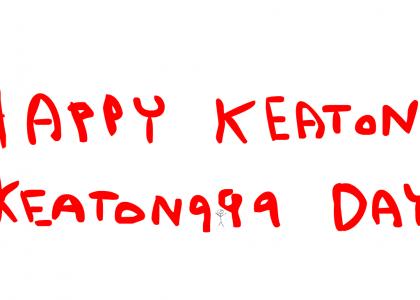 Happy keatonkeaton999 Day! (keatonkeaton999 tribute site)