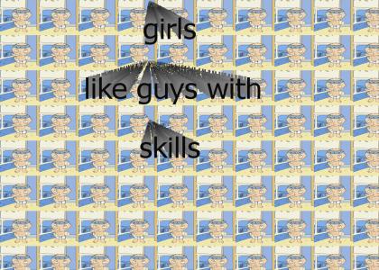 Girls like guys with Skills