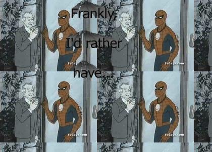 Frankly, Spider-Man would rather have...