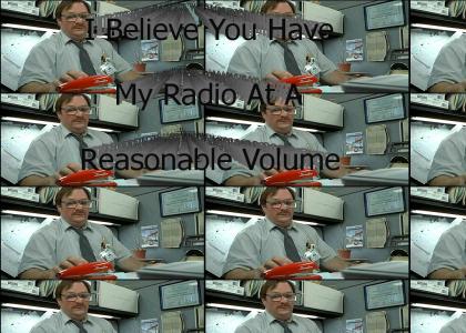 I Believe You Have My Radio At A Reasonable Volume