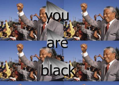 You're black