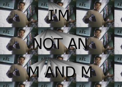 Im not an M&M