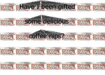 Have I been gifted some delicious coffee nips?