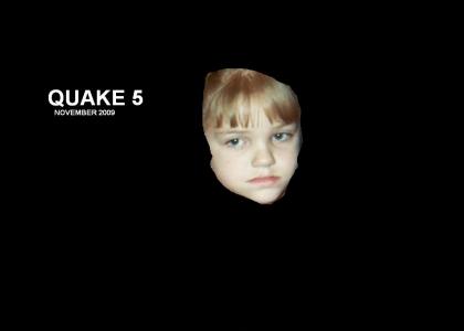 QUAKE 5