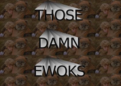 Damn those Ewoks!