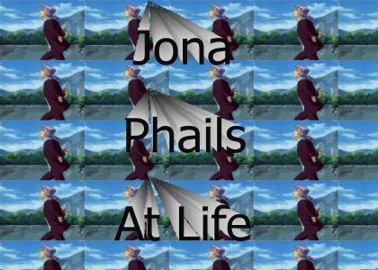 Jona Phails At Life