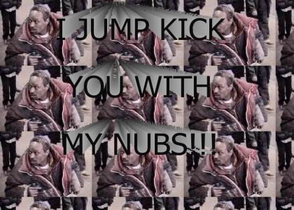 I JUMP KICK YOU WITH MY NUBS