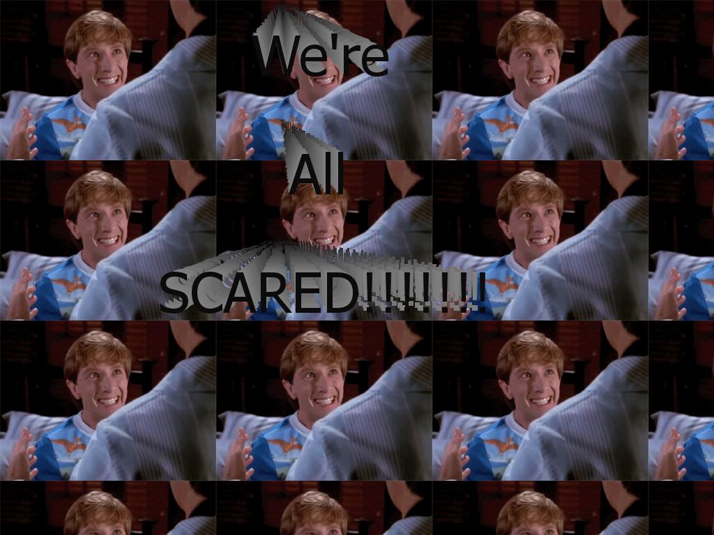 wereallscared